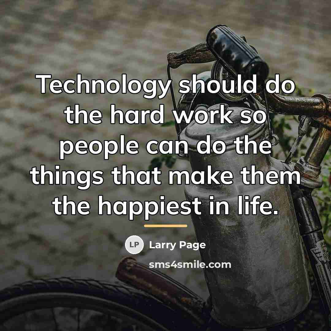 “Technology should do the hard work so people can do…” quote by Larry Page