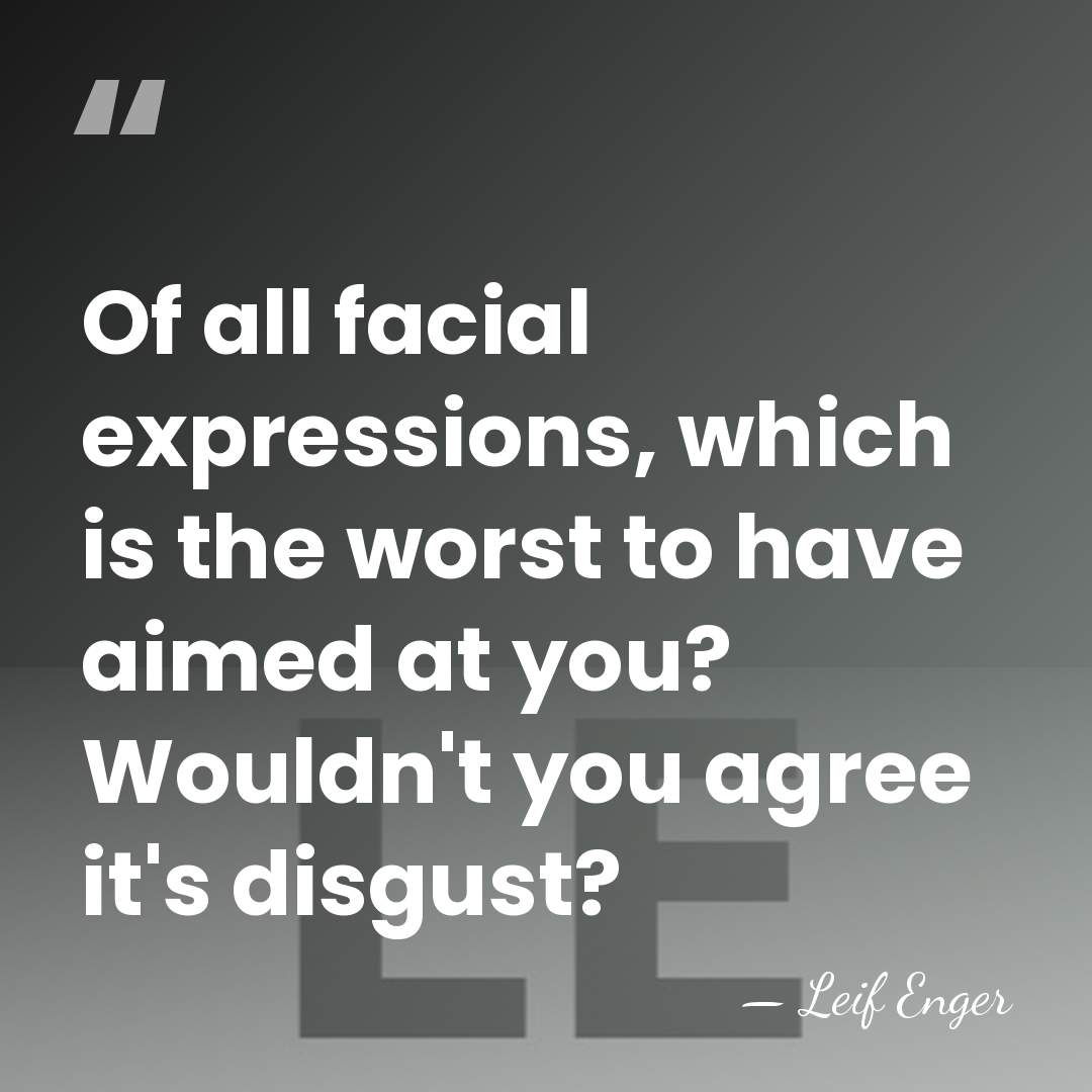 Of all facial expressions, which is the worst to have aimed at&hellip; - Leif Enger