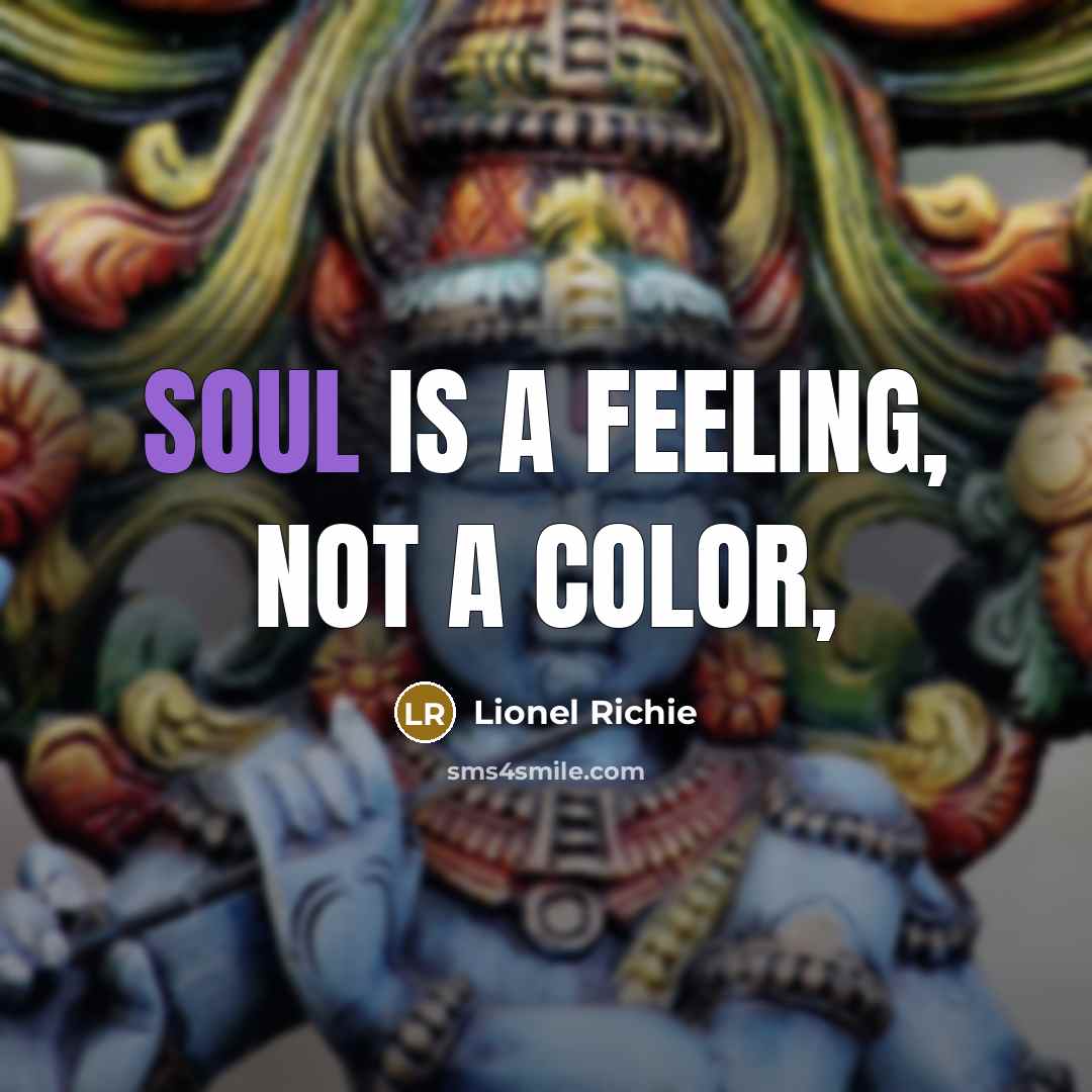 “Soul is a feeling, not a color,…” quote by Lionel Richie
