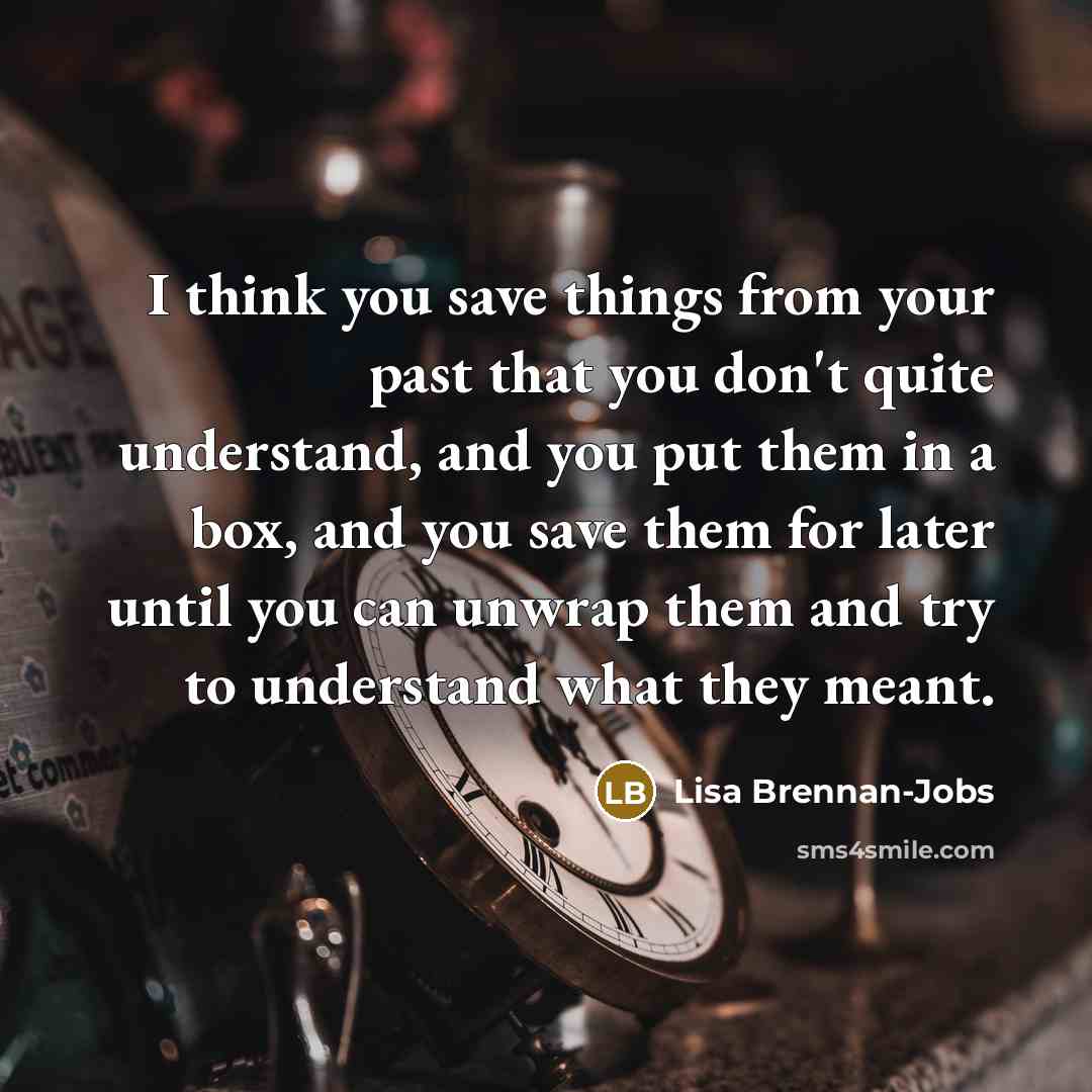“I think you save things from your past that you…” quote by Lisa Brennan-Jobs