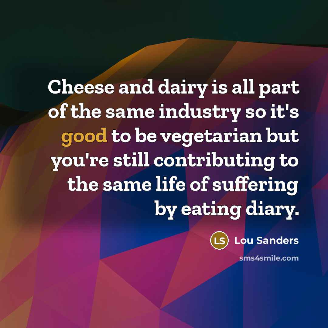 “Cheese and dairy is all part of the same industry…” quote by Lou Sanders
