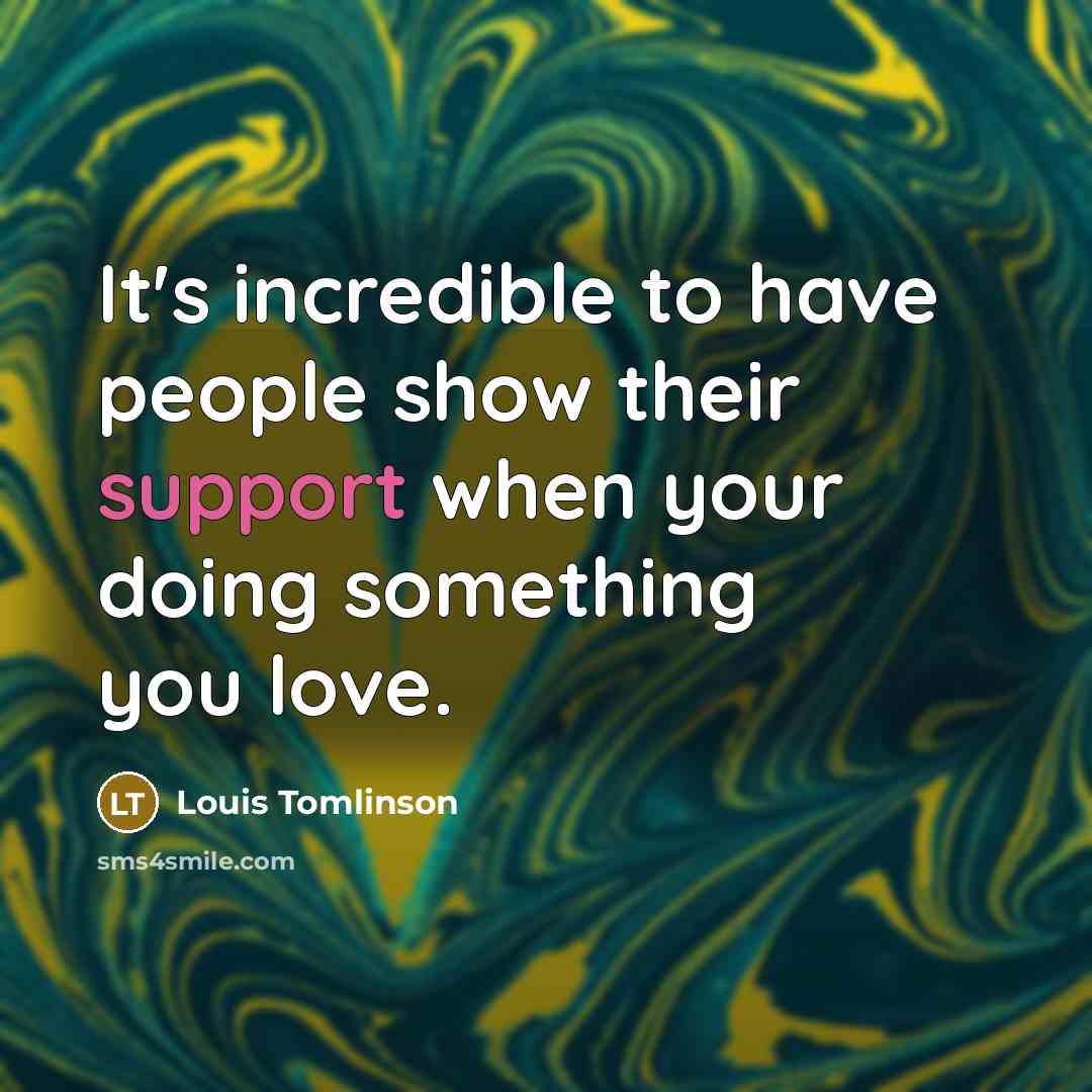 “It's incredible to have people show their support when your…” quote by Louis Tomlinson