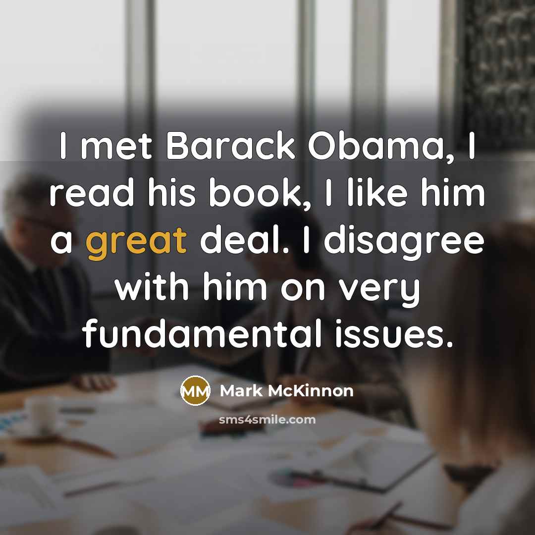 “I met Barack Obama, I read his book, I like…” quote by Mark McKinnon