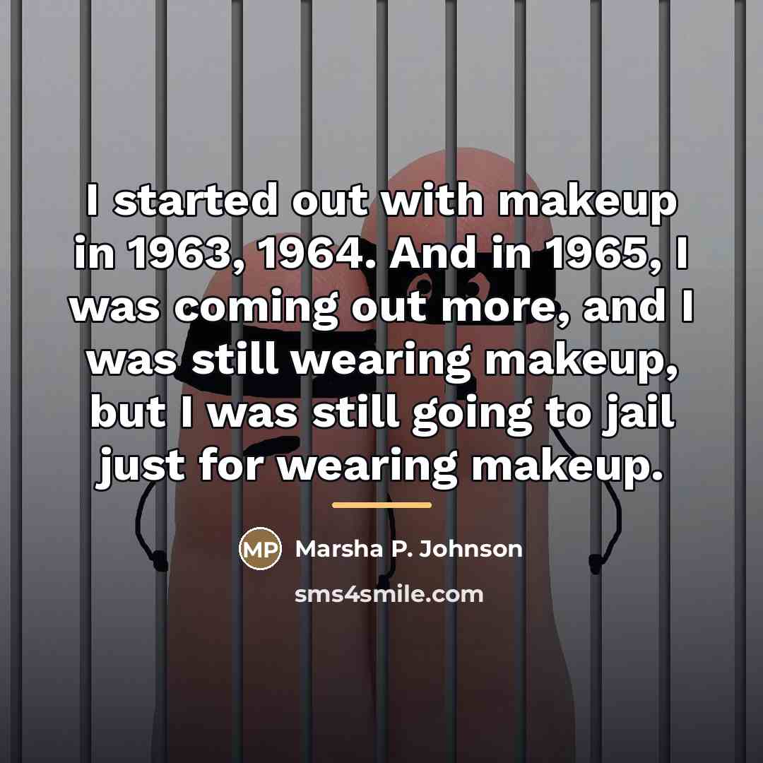“I started out with makeup in 1963, 1964. And in…” quote by Marsha P. Johnson