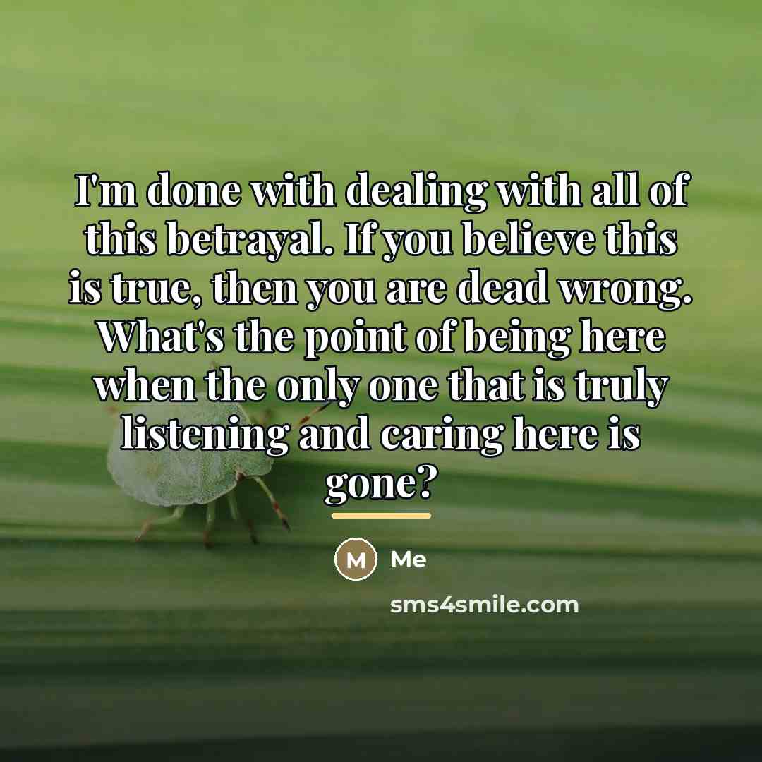 “I'm done with dealing with all of this betrayal. If…” quote by Me