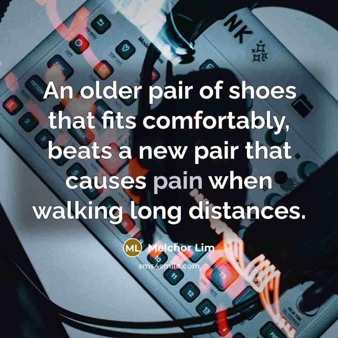 “An older pair of shoes that fits comfortably, beats a…” quote by Melchor Lim