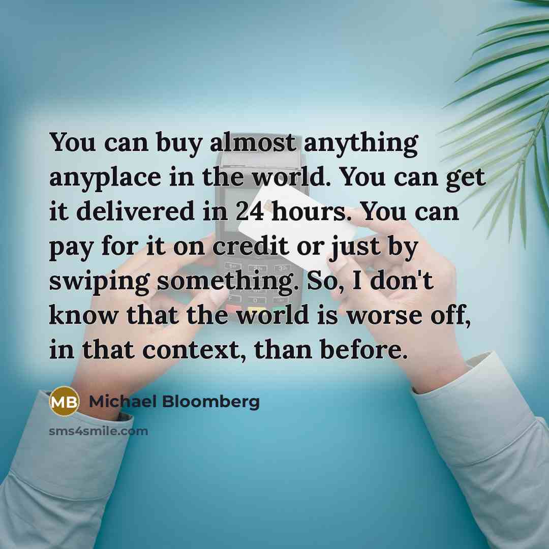 “You can buy almost anything anyplace in the world. You…” quote by Michael Bloomberg