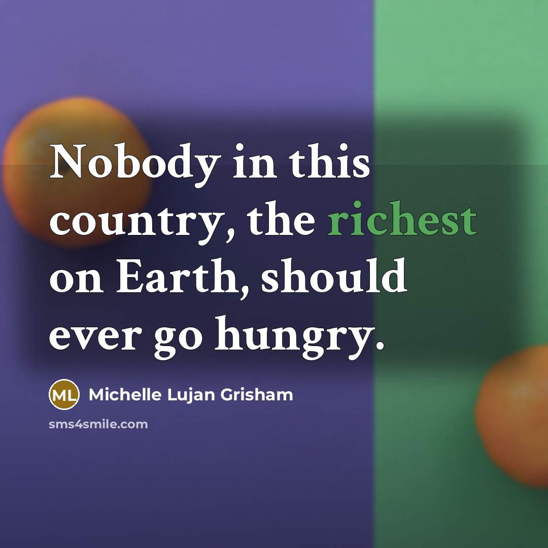 “Nobody in this country, the richest on Earth, should ever…” quote by Michelle Lujan Grisham
