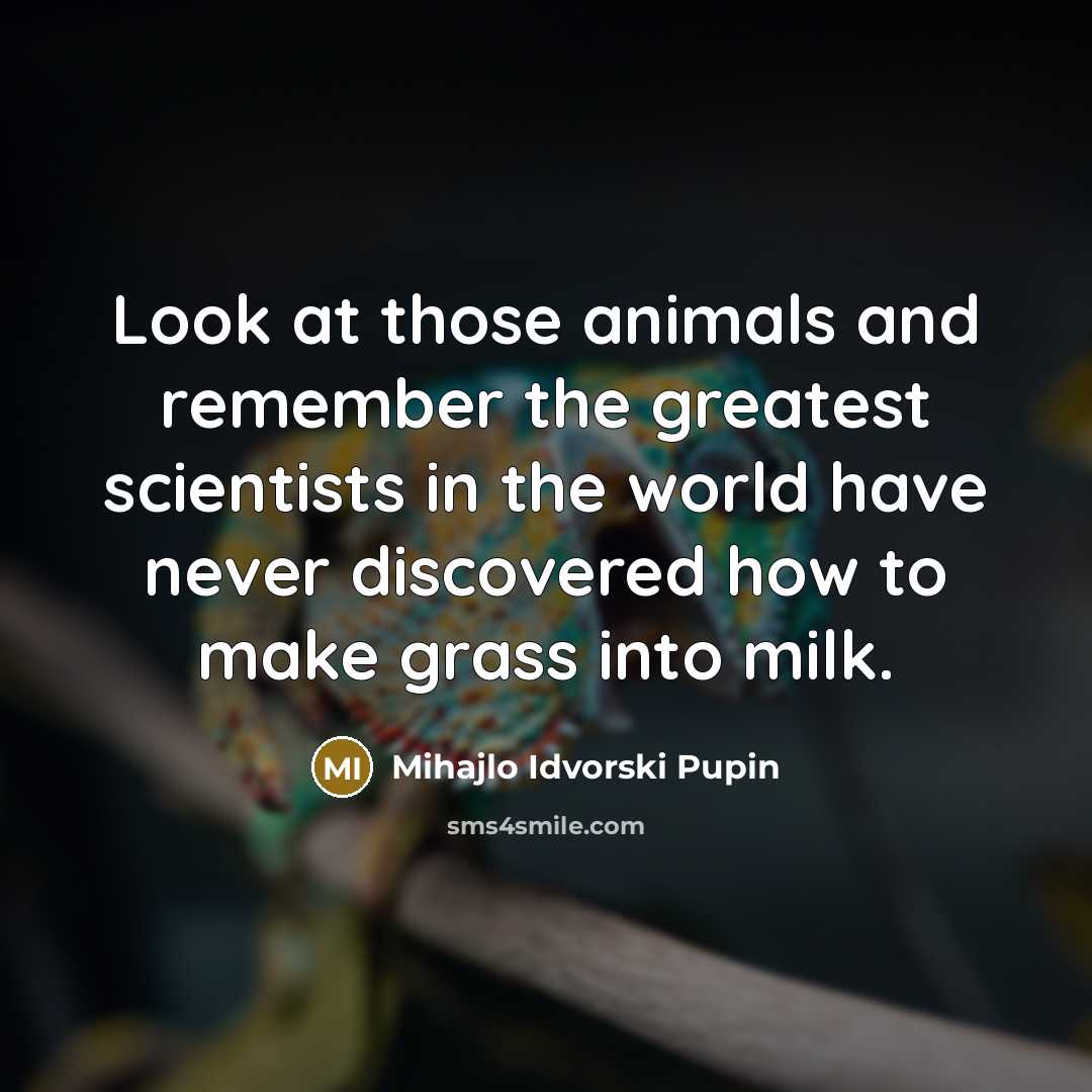 “Look at those animals and remember the greatest scientists in…” quote by Mihajlo Idvorski Pupin