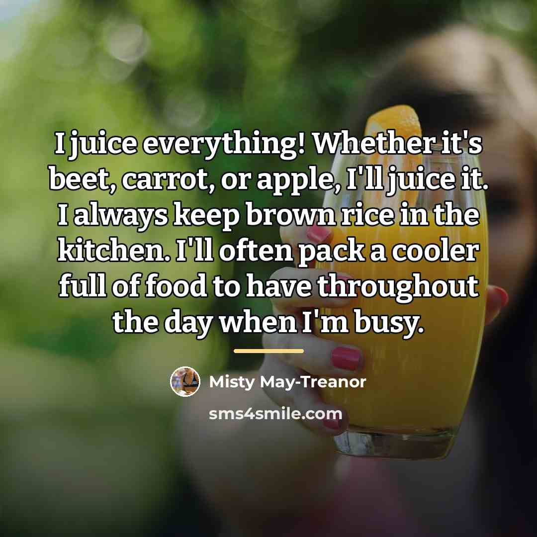 “I juice everything! Whether it's beet, carrot, or apple, I'll…” quote by Misty May-Treanor