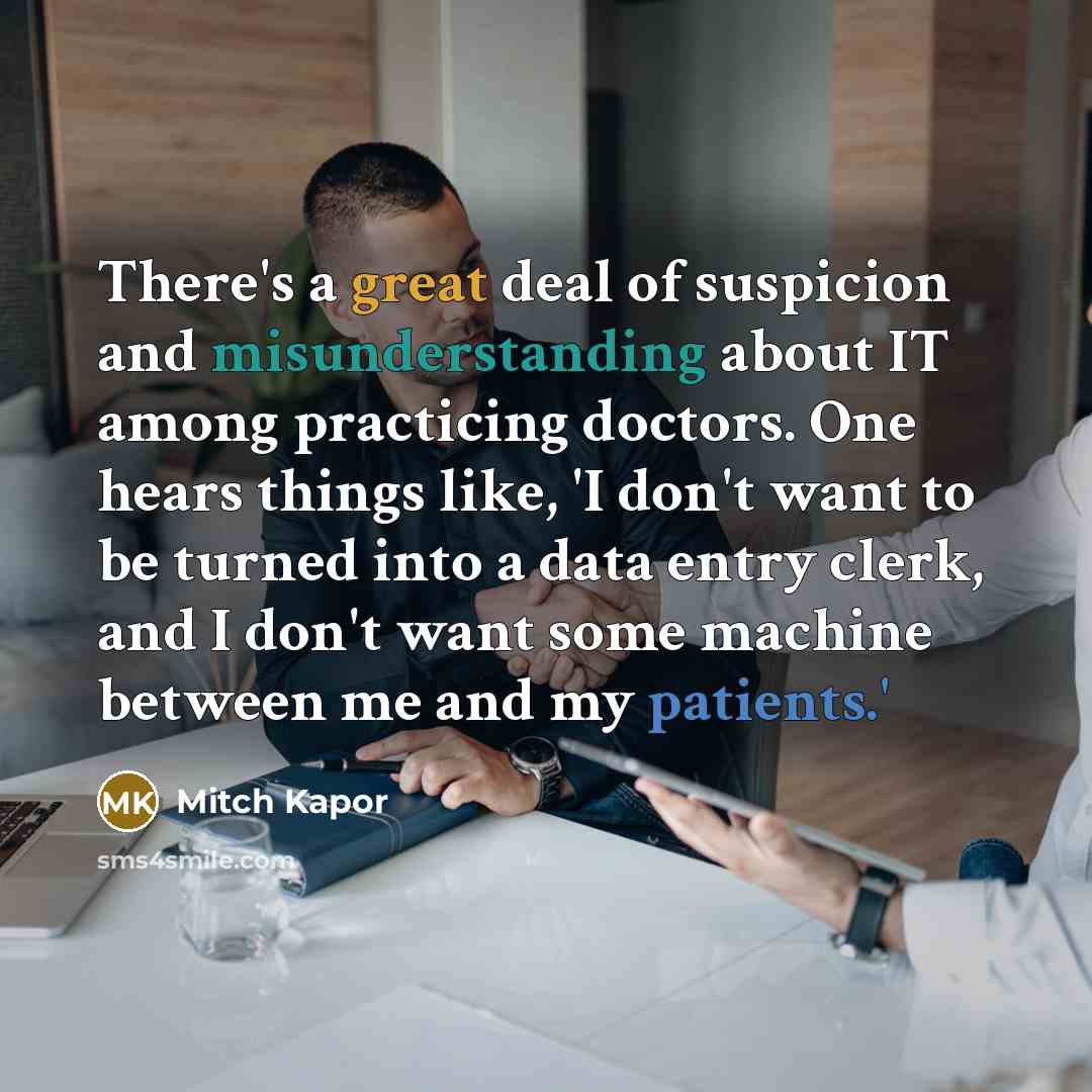 “There's a great deal of suspicion and misunderstanding about IT…” quote by Mitch Kapor