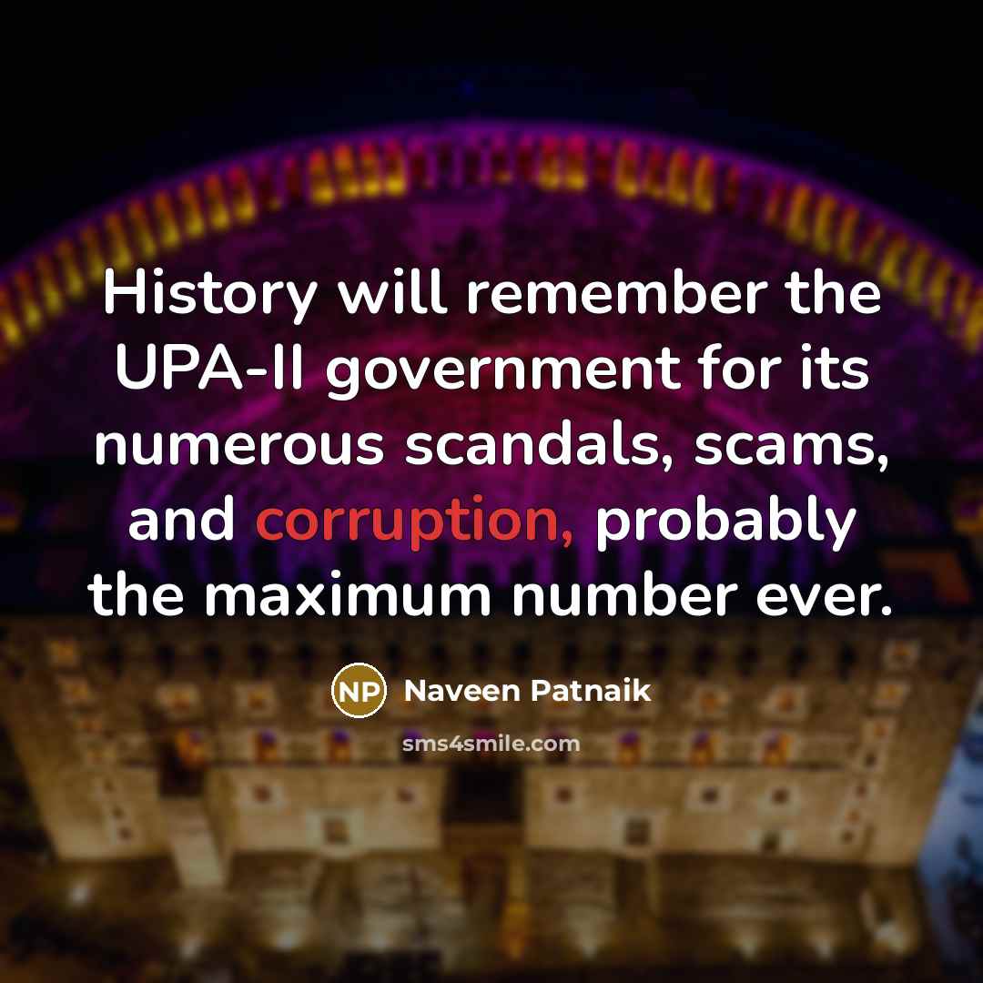 “History will remember the UPA-II government for its numerous scandals,…” quote by Naveen Patnaik