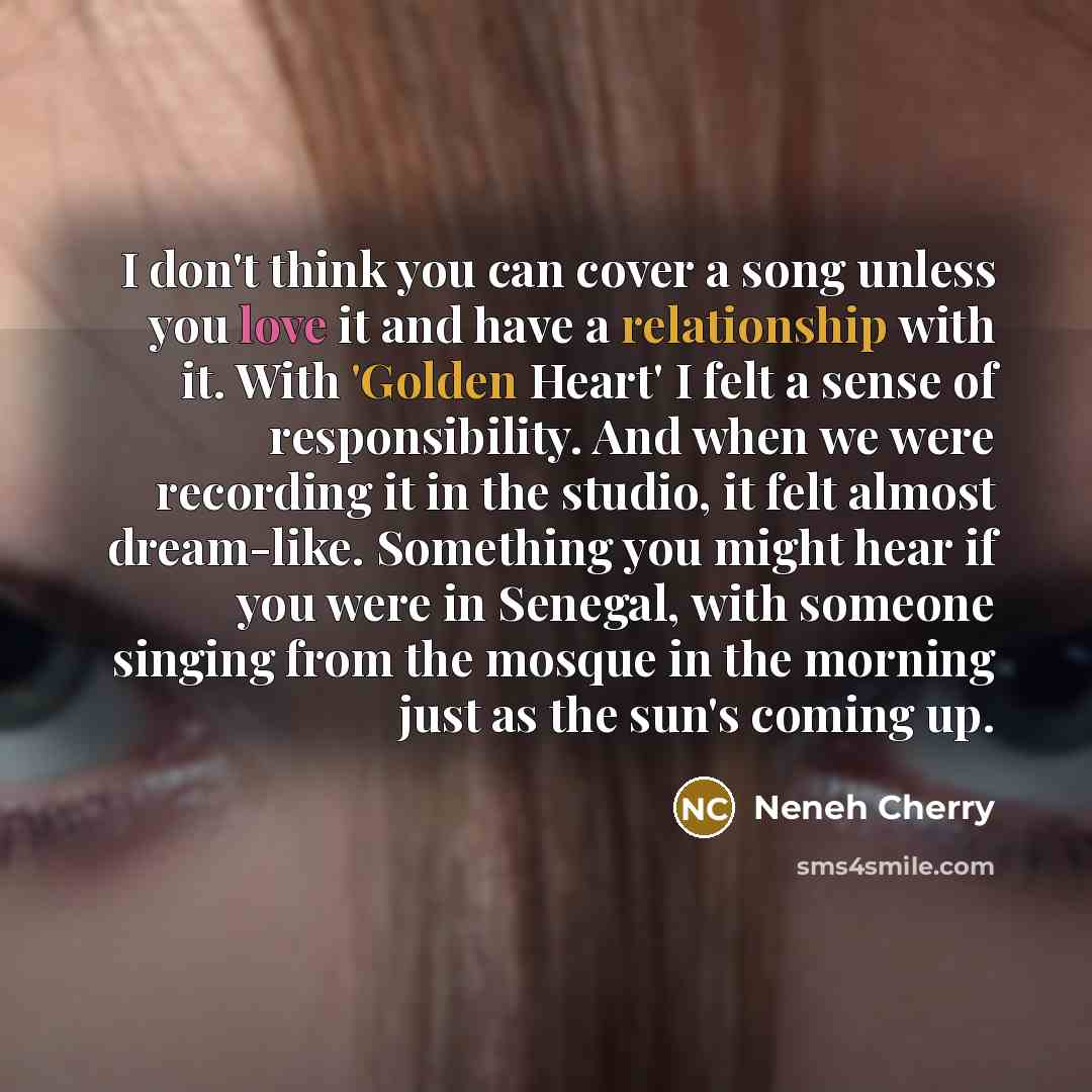 “I don't think you can cover a song unless you…” quote by Neneh Cherry