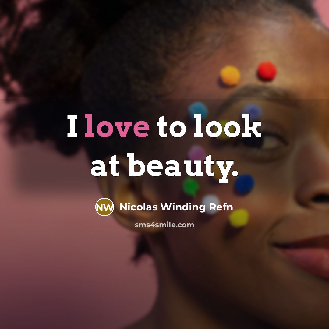 “I love to look at beauty.…” quote by Nicolas Winding Refn