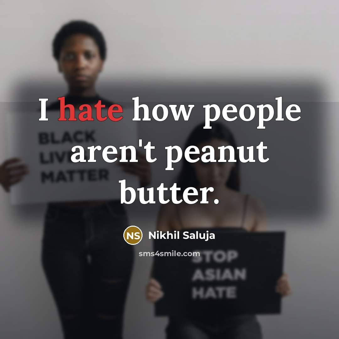 “I hate how people aren't peanut butter.…” quote by Nikhil Saluja