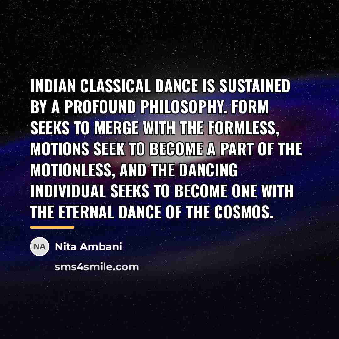 “Indian classical dance is sustained by a profound philosophy. Form…” quote by Nita Ambani