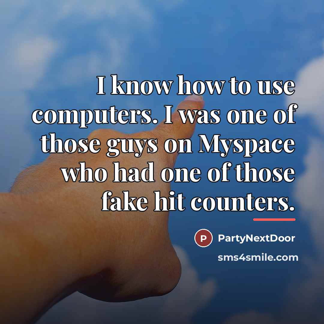 “I know how to use computers. I was one of…” quote by PartyNextDoor