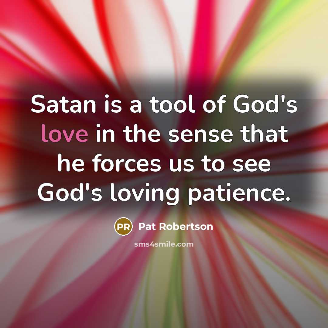 “Satan is a tool of God's love in the sense…” quote by Pat Robertson