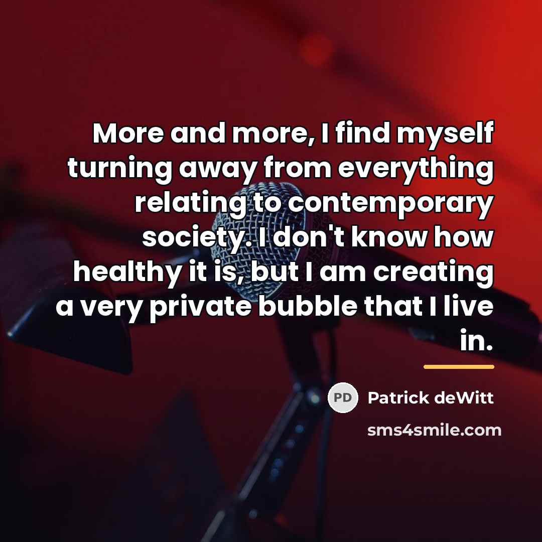 “More and more, I find myself turning away from everything…” quote by Patrick deWitt