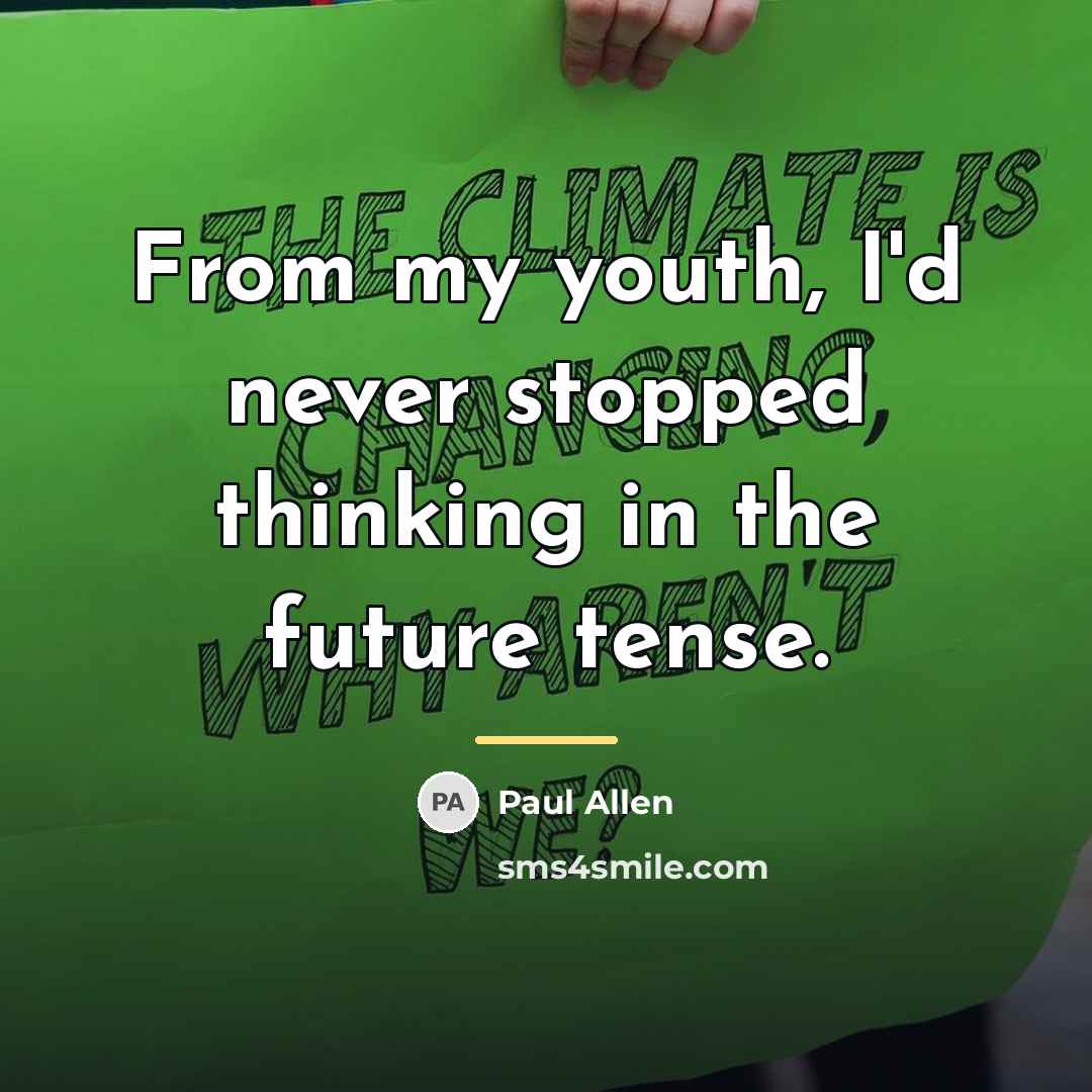 “From my youth, I'd never stopped thinking in the future…” quote by Paul Allen
