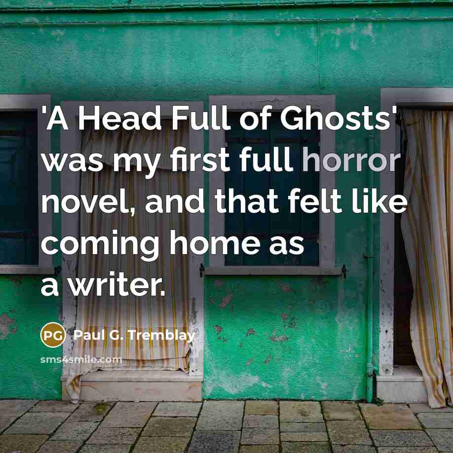 “'A Head Full of Ghosts' was my first full horror…” quote by Paul G. Tremblay