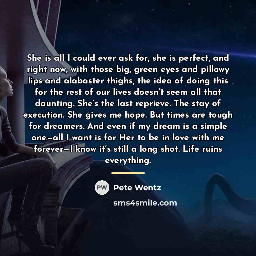 “She is all I could ever ask for, she is…” quote by Pete Wentz