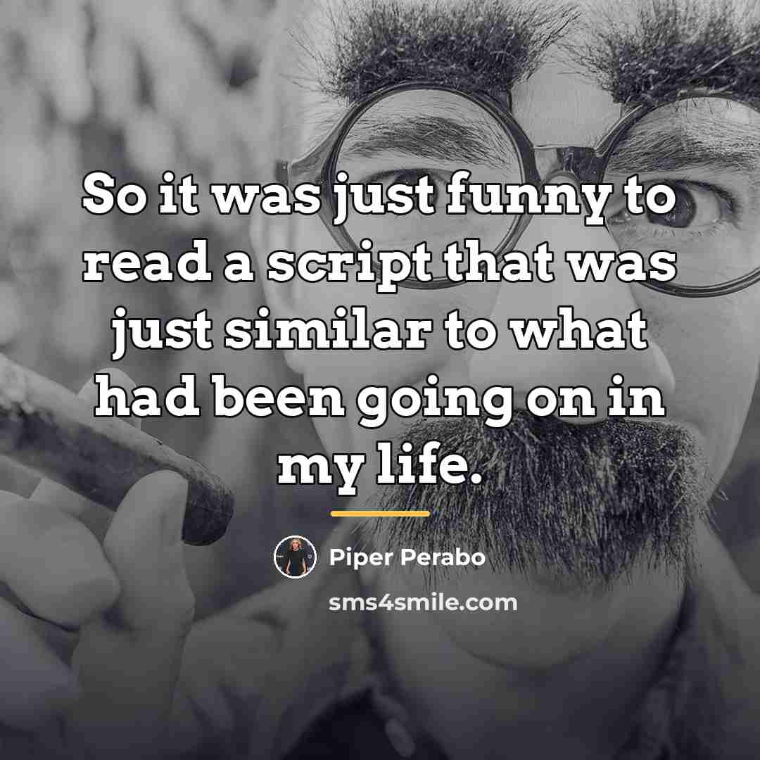 “So it was just funny to read a script that…” quote by Piper Perabo