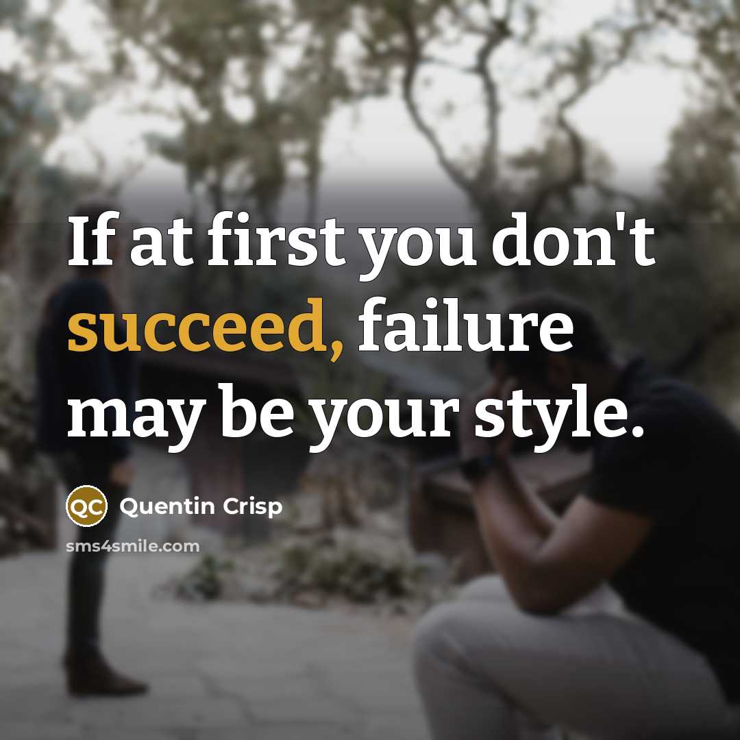 “If at first you don't succeed, failure may be your…” quote by Quentin Crisp