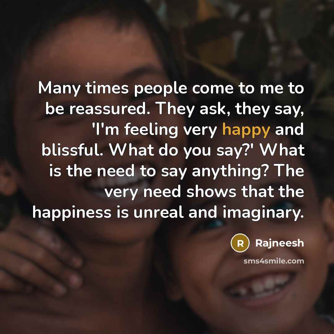 “Many times people come to me to be reassured. They…” quote by Rajneesh
