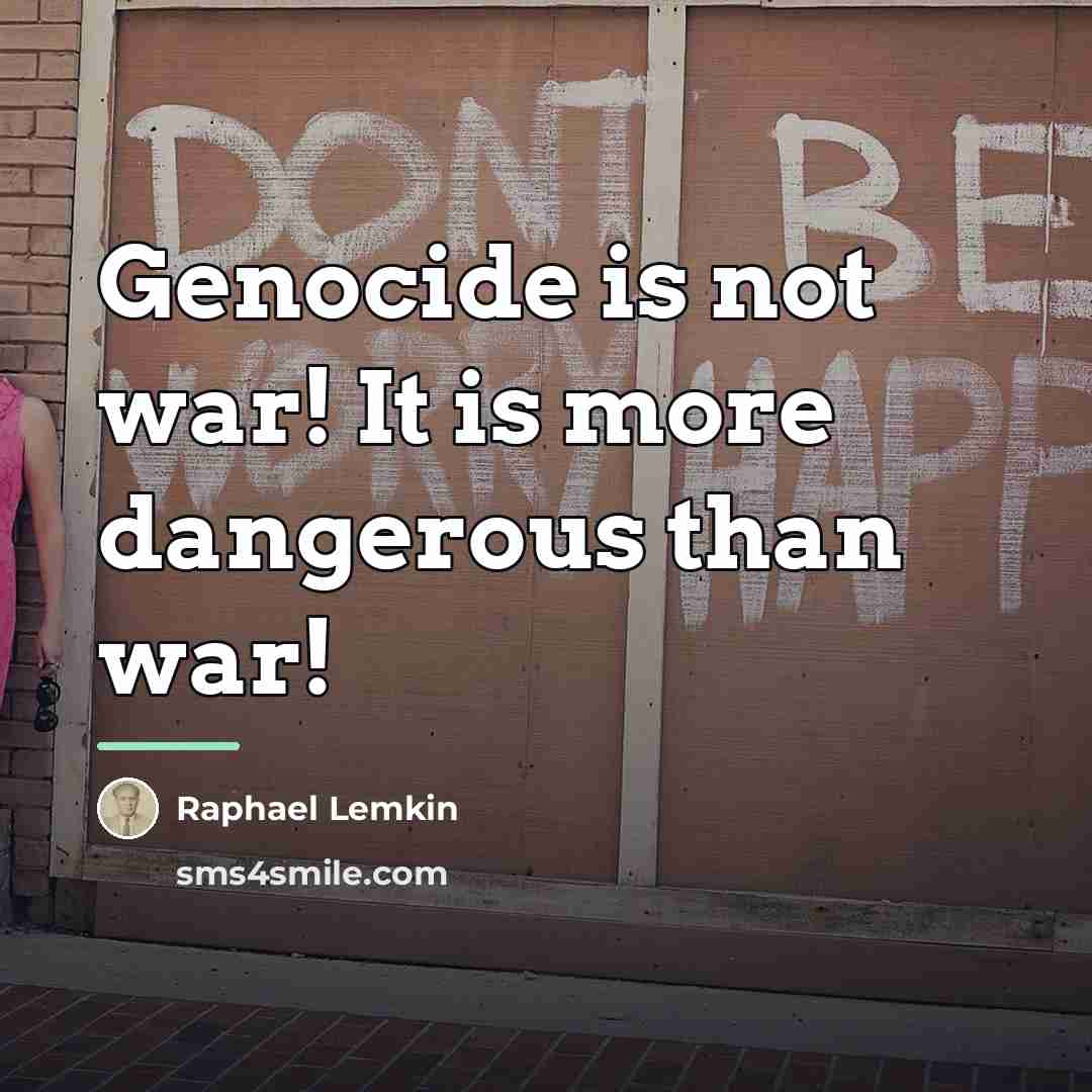 “Genocide is not war! It is more dangerous than war!…” quote by Raphael Lemkin