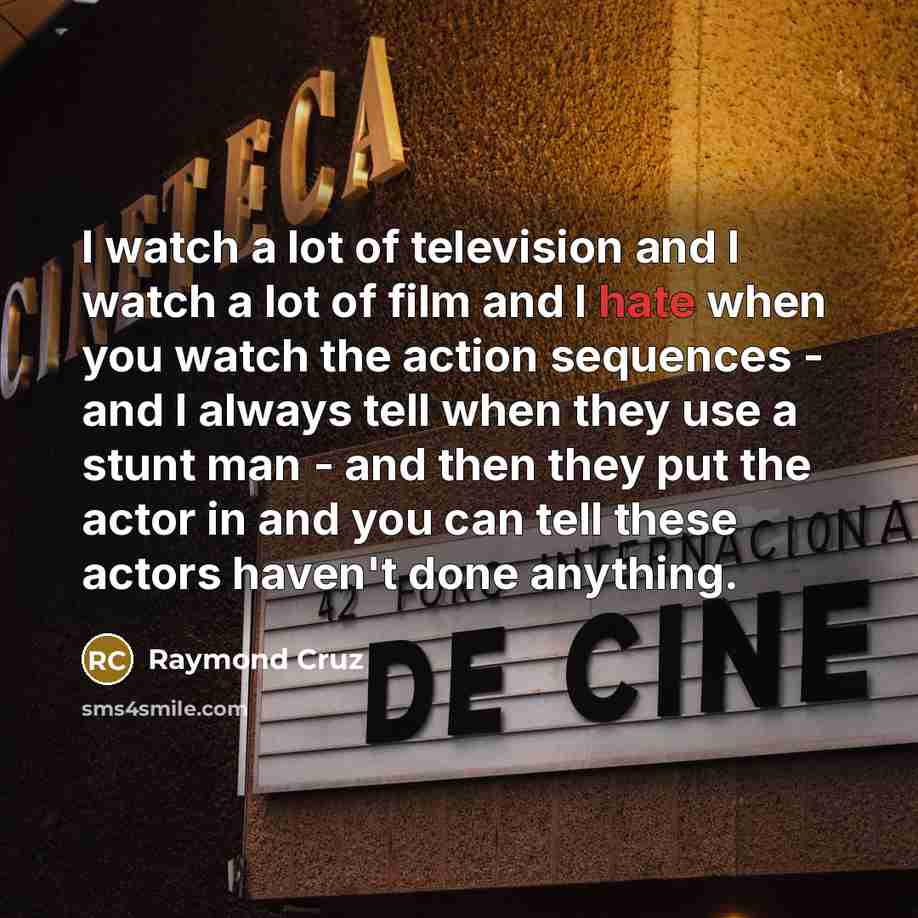 “I watch a lot of television and I watch a…” quote by Raymond Cruz