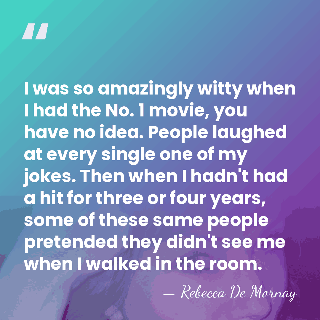 I was so amazingly witty when I had the No. 1 movie,&hellip; - Rebecca De Mornay
