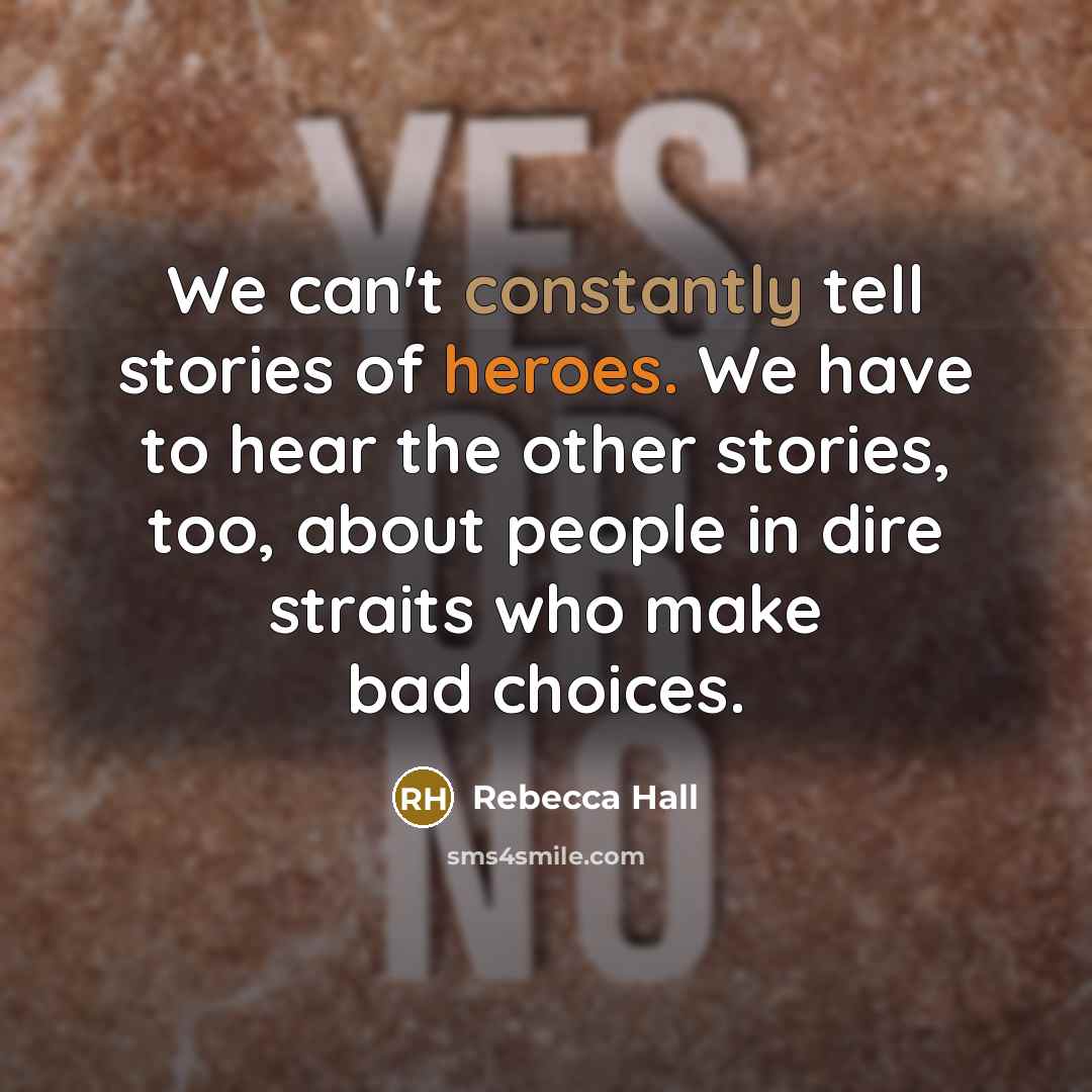 “We can't constantly tell stories of heroes. We have to…” quote by Rebecca Hall
