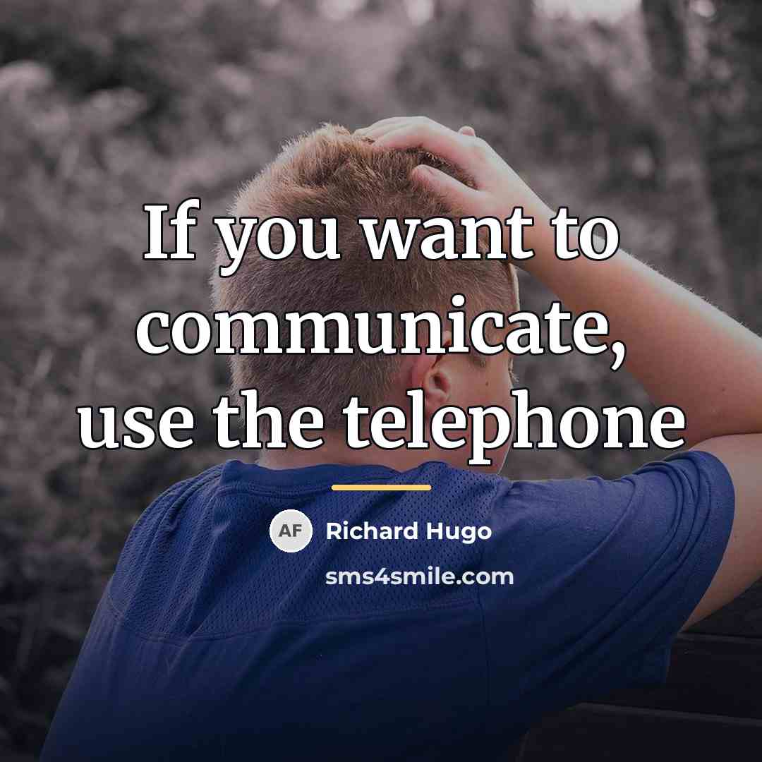 “If you want to communicate, use the telephone…” quote by Richard Hugo