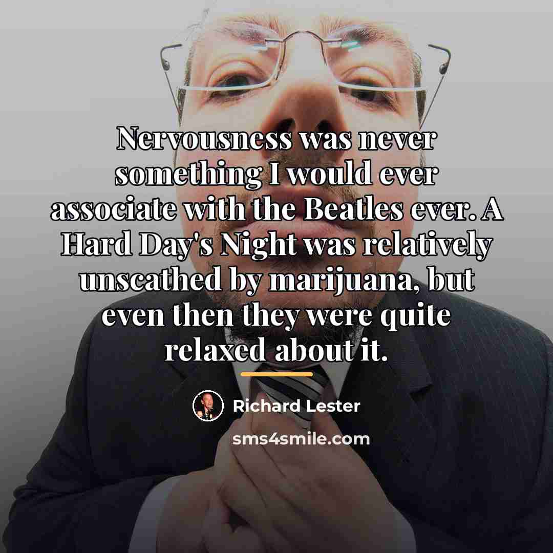 “Nervousness was never something I would ever associate with the…” quote by Richard Lester