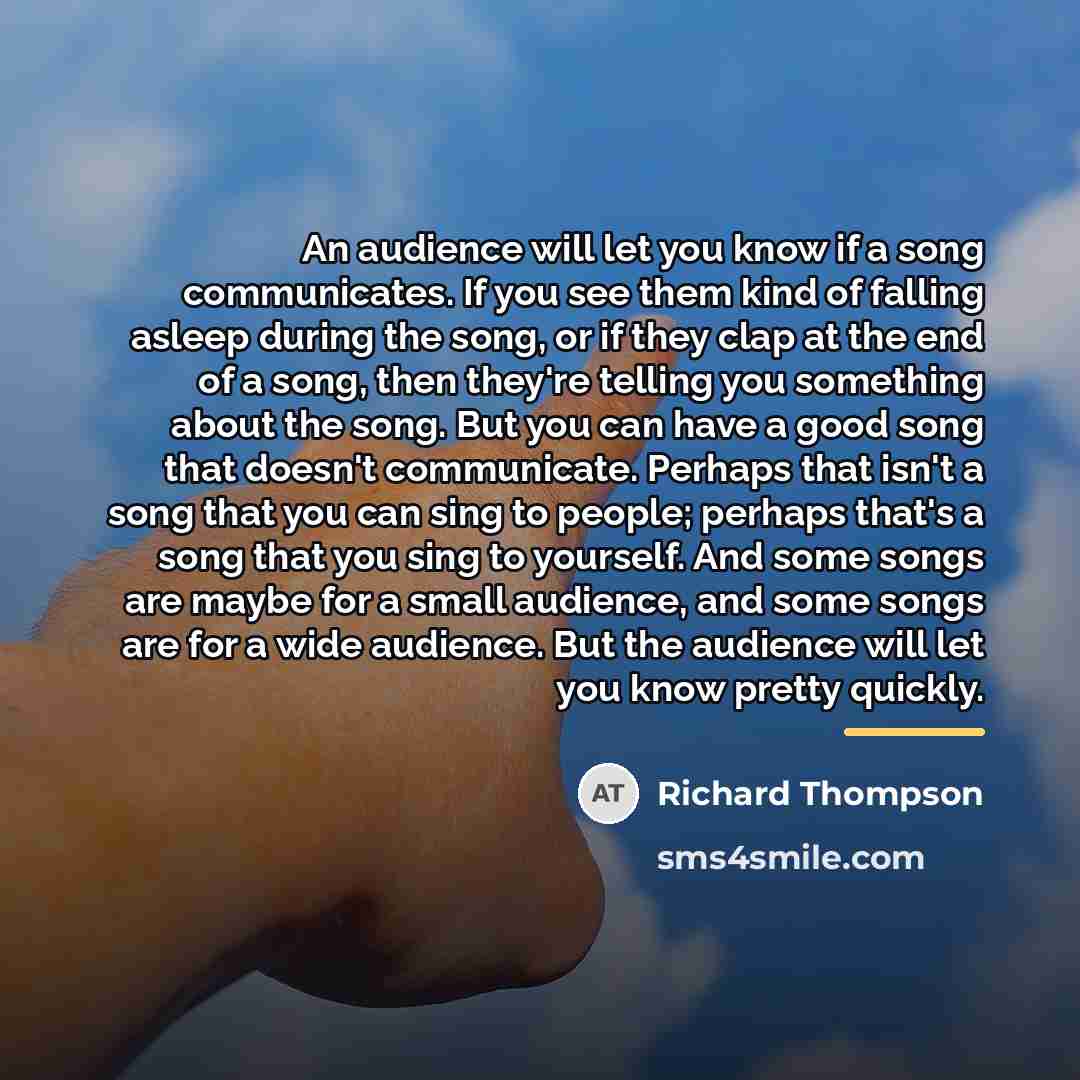 “An audience will let you know if a song communicates.…” quote by Richard Thompson
