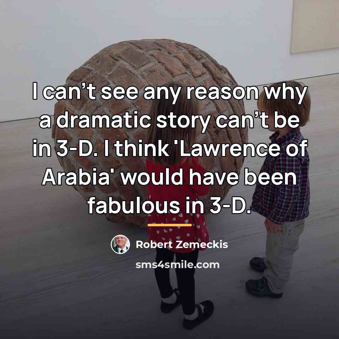 “I can't see any reason why a dramatic story can't…” quote by Robert Zemeckis