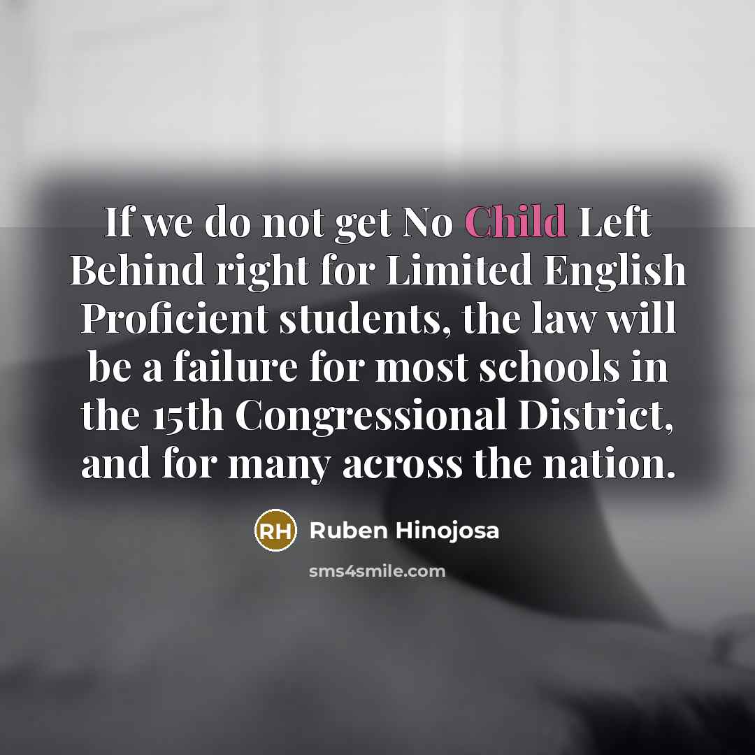 “If we do not get No Child Left Behind right…” quote by Ruben Hinojosa