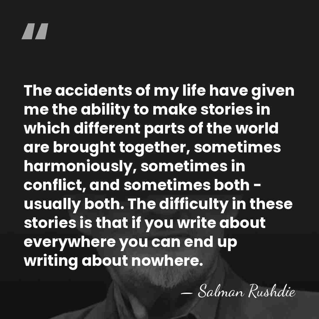 The accidents of my life have given me the ability to make&hellip; - Salman Rushdie