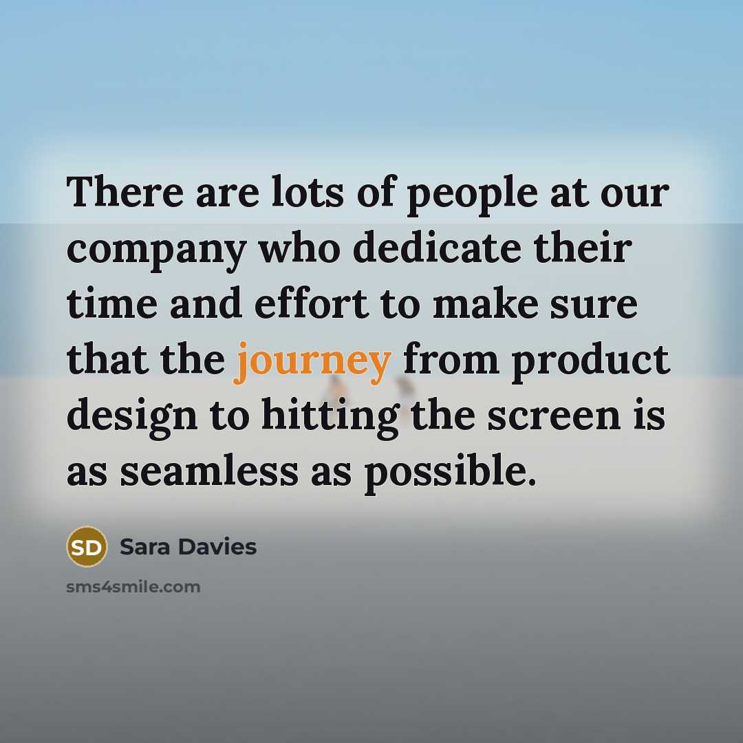 “There are lots of people at our company who dedicate…” quote by Sara Davies