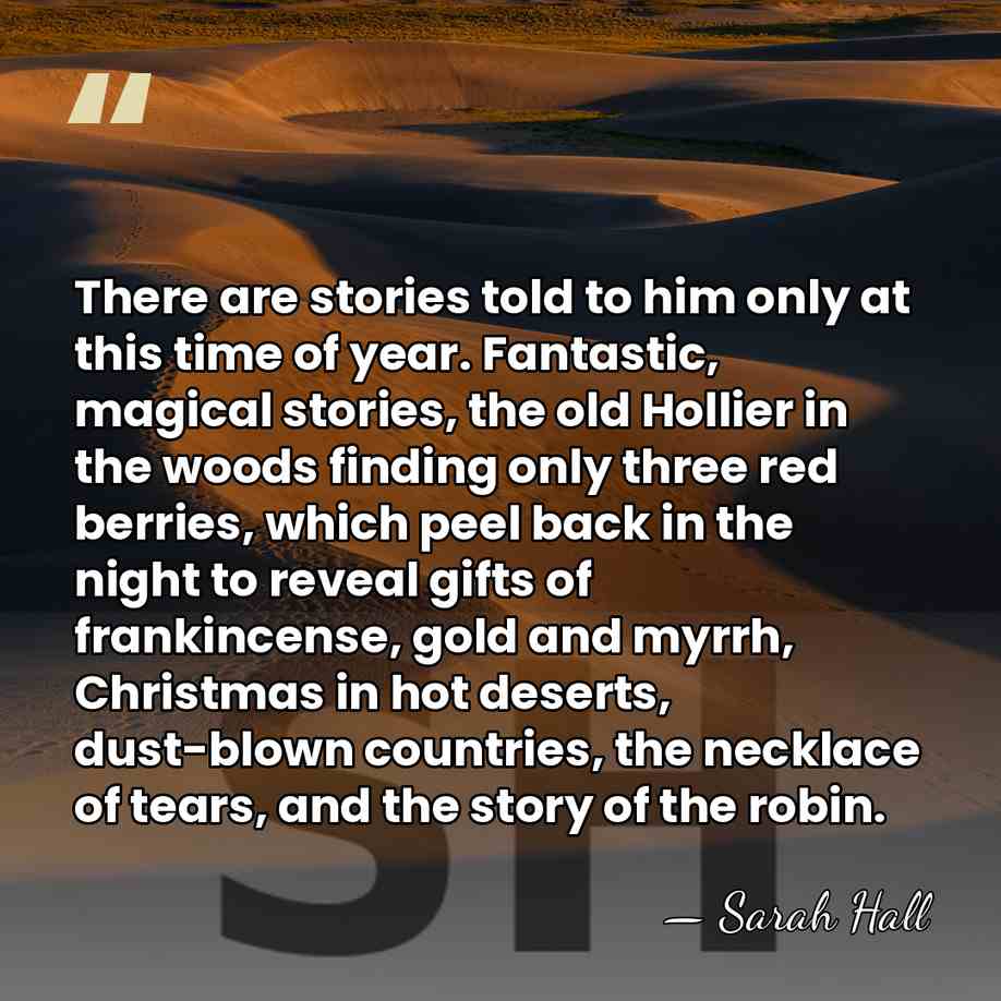 There are stories told to him only at this time of year.&hellip; - Sarah Hall