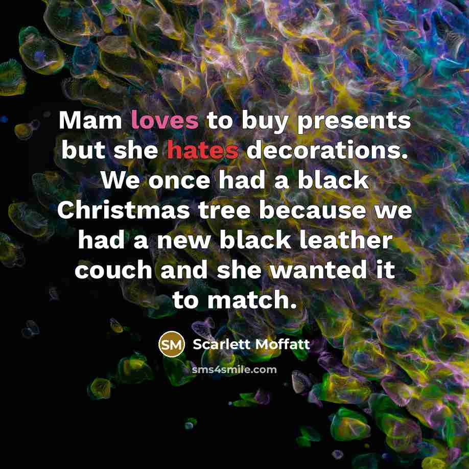 “Mam loves to buy presents but she hates decorations. We…” quote by Scarlett Moffatt