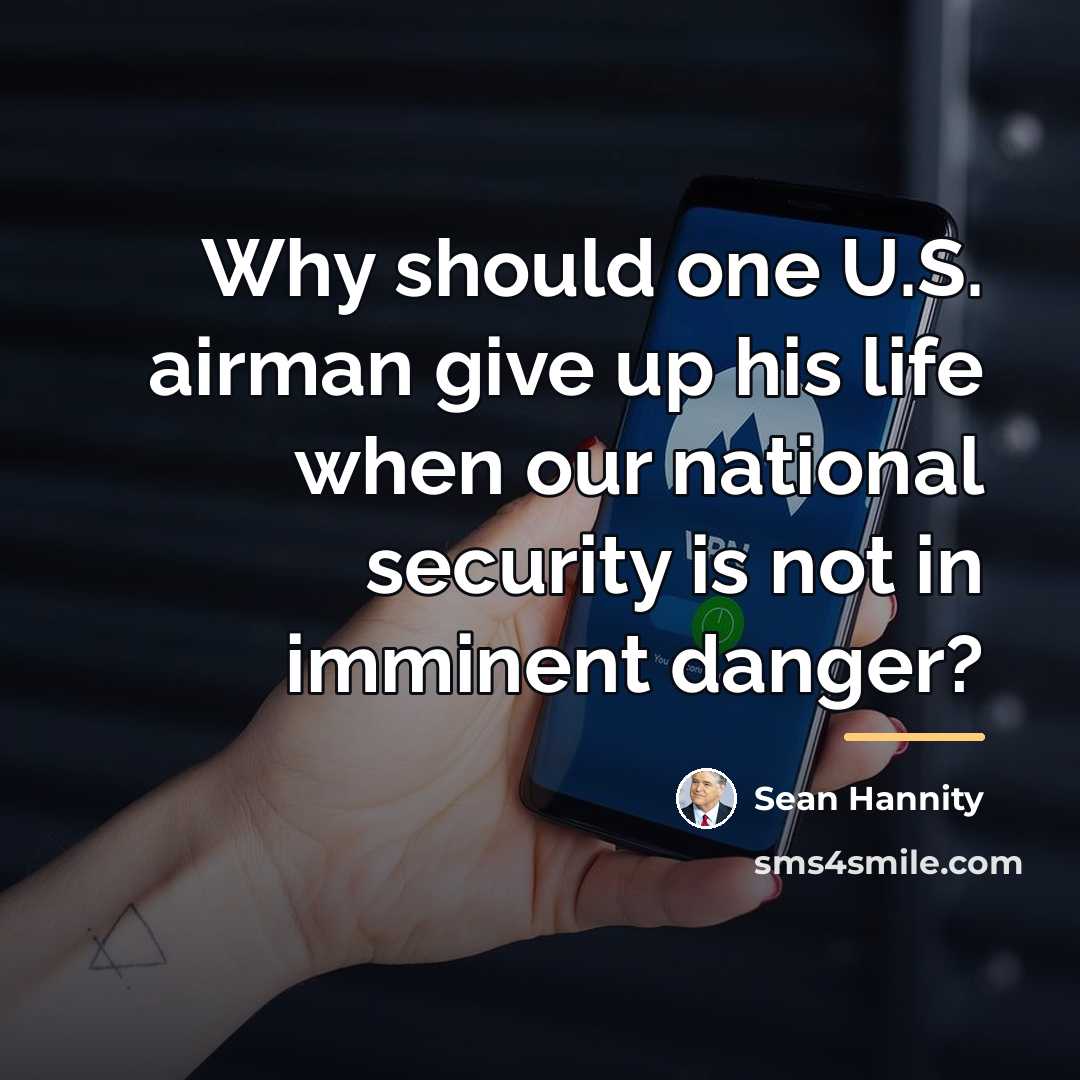 “Why should one U.S. airman give up his life when…” quote by Sean Hannity