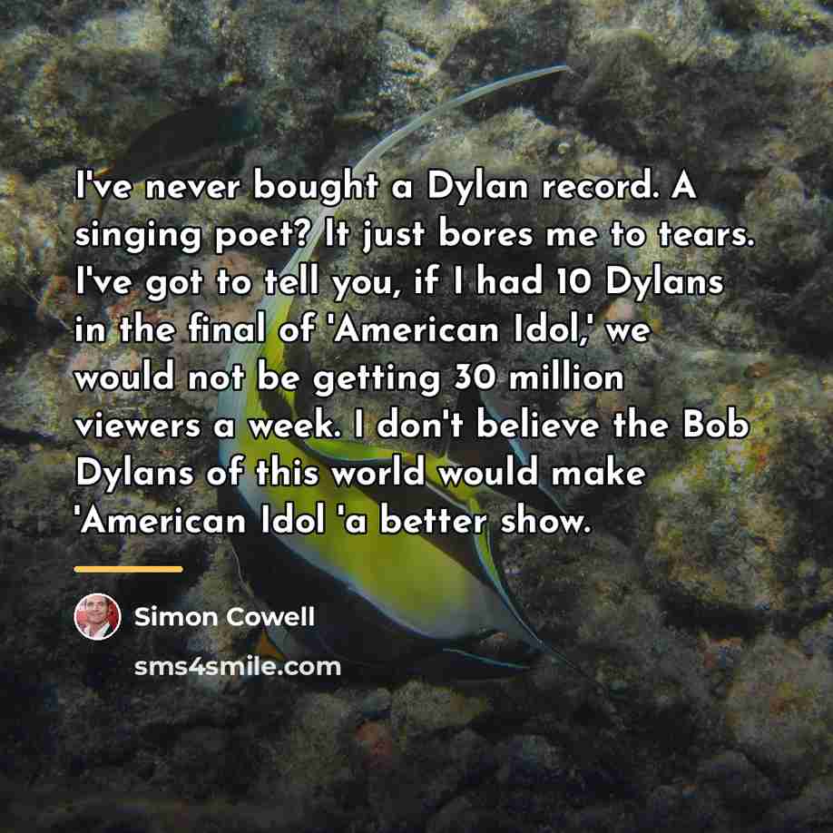 “I've never bought a Dylan record. A singing poet? It…” quote by Simon Cowell