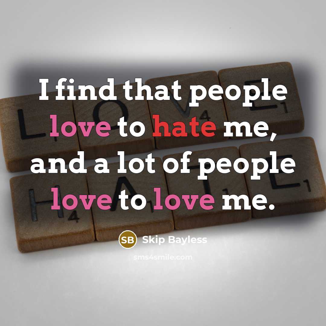 “I find that people love to hate me, and a…” quote by Skip Bayless
