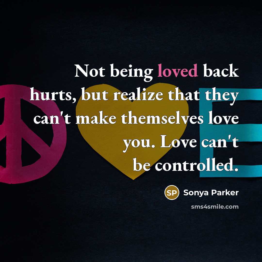 “Not being loved back hurts, but realize that they can't…” quote by Sonya Parker