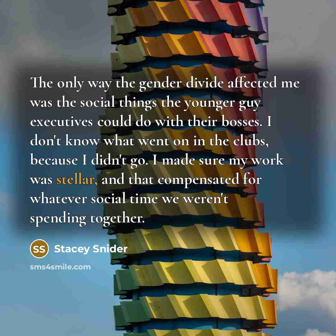 “The only way the gender divide affected me was the…” quote by Stacey Snider