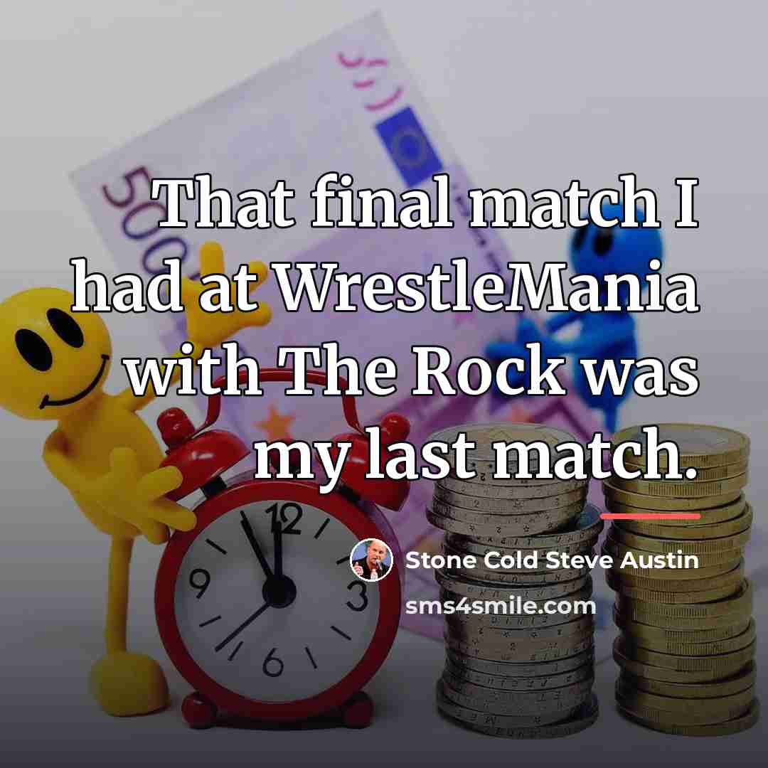 “That final match I had at WrestleMania with The Rock…” quote by Stone Cold Steve Austin