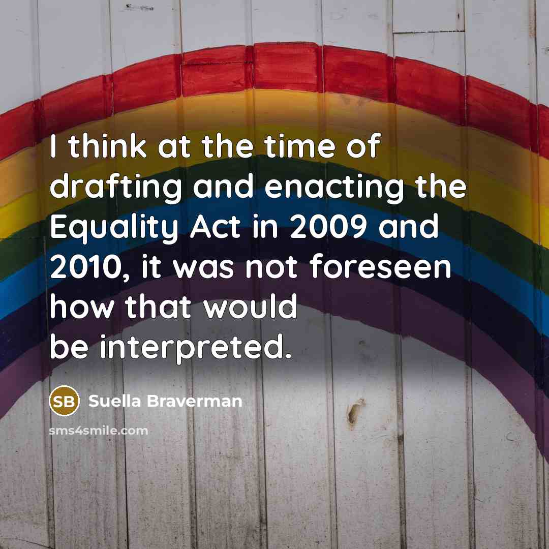 “I think at the time of drafting and enacting the…” quote by Suella Braverman