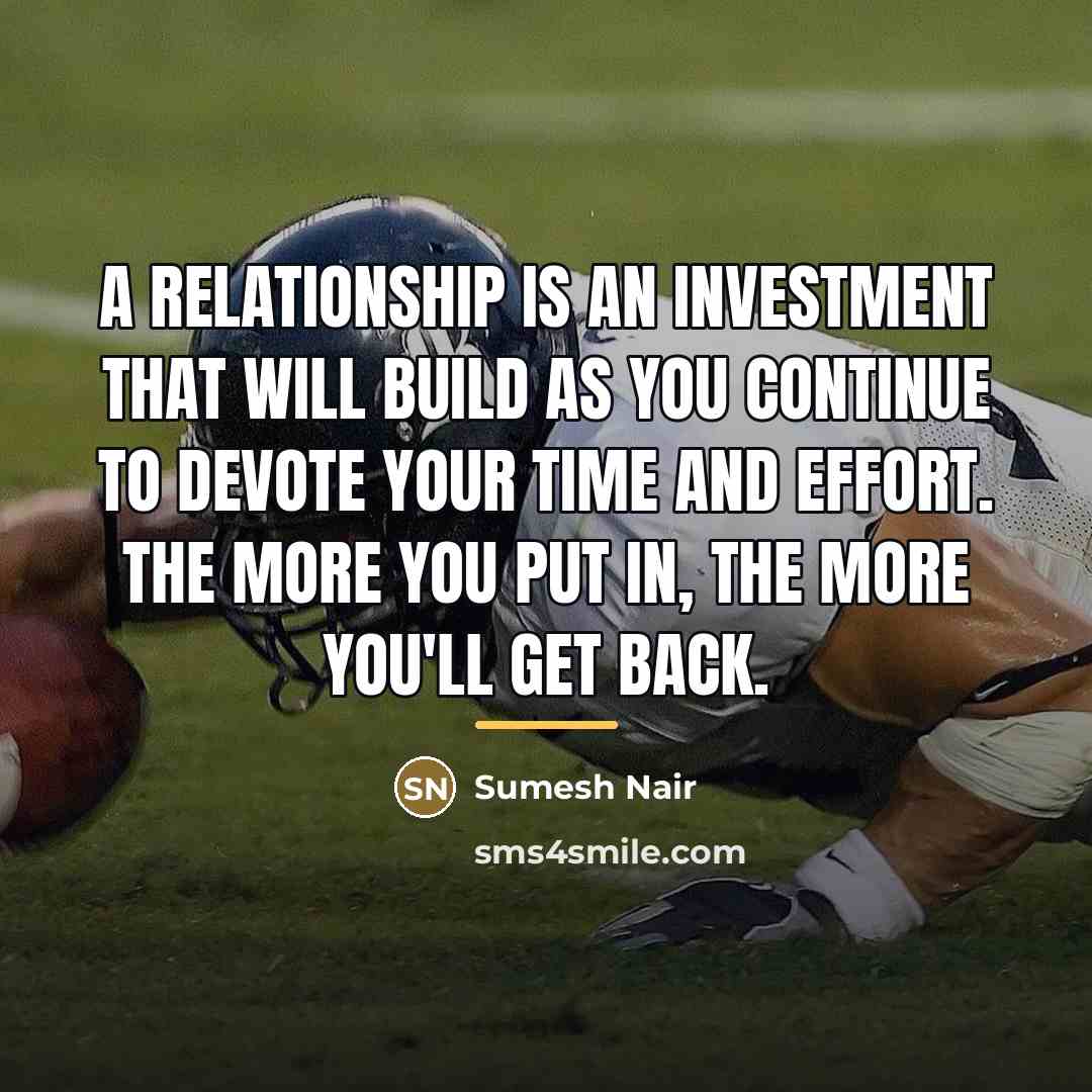 “A relationship is an investment that will build as you…” quote by Sumesh Nair